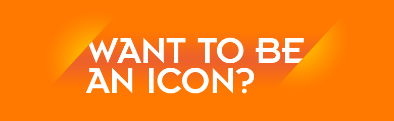 Want To Be a Icon?